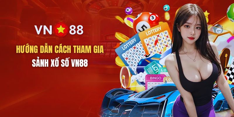 Hướng dẫn cách tham gia chơi xổ số VN88 mới nhất