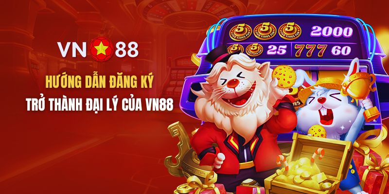 Hướng dẫn các bước đăng ký trở thành đại lý VN88