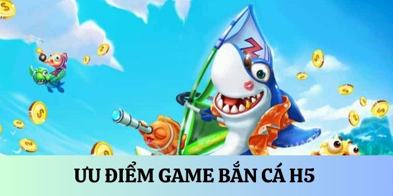 Điểm đặc biệt của tựa game bắn cá h5