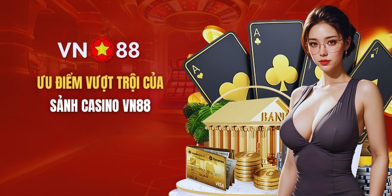 Những ưu điểm làm nên tên tuổi của sòng bài trực tuyến VN88